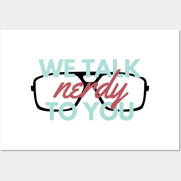 We Talk nerdy To You Wall Art by Public House Media